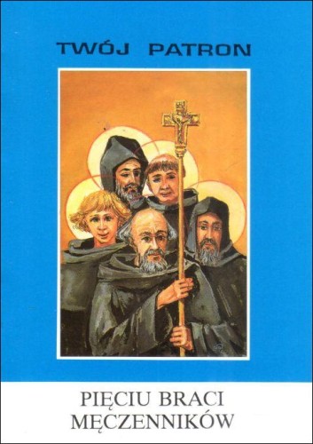 Twój patron - Pięciu braci męczenników (książka) - ks. s. Tarsycjusz Sinka, biografie, Wydawnictwo Instytut Teologiczny Księży Misjonarzy, 2002 r., oprawa miękka - 65835 9788372163639