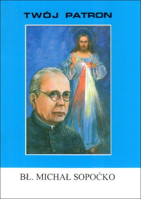 Twój patron - Bł. Michał Sopoćko (książka) - Ks. Stanisław Deszcz CM, biografie, Wydawnictwo Instytut Teologiczny Księży Misjonarzy, 2010 r., oprawa miękka - 65827 9788372168313