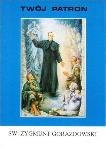 Twój patron - Św. Zygmunt Gorazdowski (książka) - s. Dolores-Danuta Siuta CSSJ, biografie, Wydawnictwo Instytut Teologiczny Księży Misjonarzy, 2006 r., oprawa miękka - 65825 9788372165503
