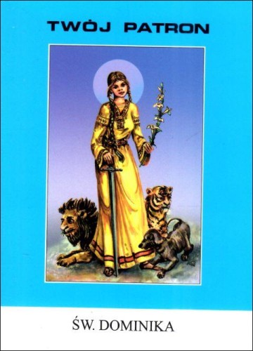 Twój patron - Św. Dominika (książka) - Ks. Stanisław Rospond CM, biografie, Wydawnictwo Instytut Teologiczny Księży Misjonarzy, 2016 r., oprawa miękka - 65819 9788378692683