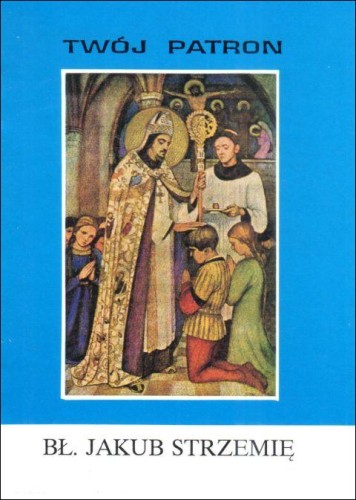 Twój patron - Bł. Jakub Strzemię (książka) - Ks. Tadeusz Matras, historia, dokument, Wydawnictwo Instytut Teologiczny Księży Misjonarzy, 2002 r., oprawa miękka - 65815 9788372162601