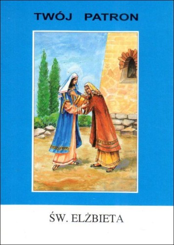 Twój patron - Św. Elżbieta Matka Jana Chrzciciela (książka) - ks. T. Sinka CM, biografie, Wydawnictwo Instytut Teologiczny Księży Misjonarzy, 2004 r., oprawa miękka - 65794 9788372165848