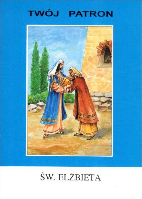 Twój patron - Św. Elżbieta Matka Jana Chrzciciela (książka) - ks. T. Sinka CM, biografie, Wydawnictwo Instytut Teologiczny Księży Misjonarzy, 2004 r., oprawa miękka - 65794 9788372165848