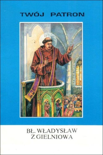 Twój patron - Bł. Władysław z Gielniowa (książka) - ks. Tarsycjusz Sinka, biografie, Wydawnictwo Instytut Teologiczny Księży Misjonarzy, 2002 r., oprawa miękka - 65792 9788372162502