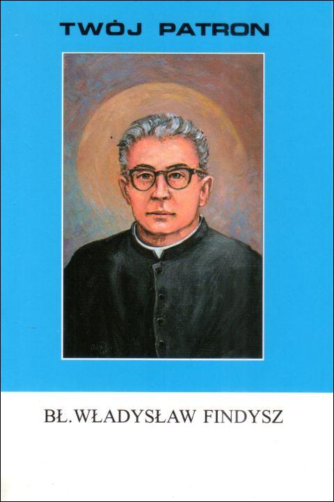 Twój patron - Bł. Władysław Findysz (książka) - ks. Stanisław Rospond CM, biografie, Wydawnictwo Instytut Teologiczny Księży Misjonarzy, 2011 r., oprawa miękka - 65791 9788372168870