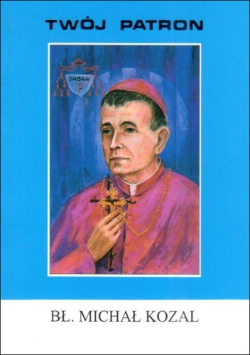Twój patron - Św. Michał Kozal (książka) - ks. W. Piszczek CM, biografie, Wydawnictwo Instytut Teologiczny Księży Misjonarzy, 2004 r., oprawa miękka - 65785 9788372167644