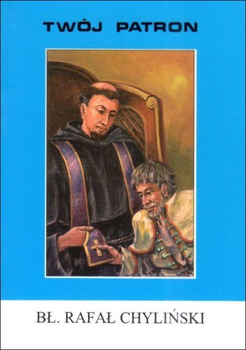 Twój patron - Św. Rafał Chyliński (książka) - ks. W. Piszczek CM, biografie, Wydawnictwo Instytut Teologiczny Księży Misjonarzy, 2008 r., oprawa miękka - 65780 9788372167422