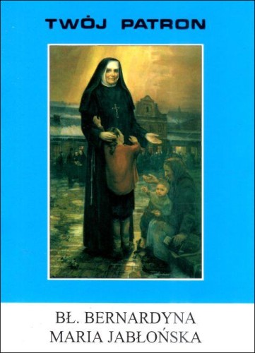 Twój patron - Bł. Bernardyna Maria Jabłońska (książka) - ks. T. Sinka CM, biografie, Wydawnictwo Instytut Teologiczny Księży Misjonarzy, 2009 r., oprawa miękka - 65766 9788372167651