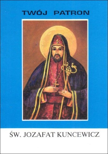 Twój patron - Św. Jozafat Kuncewicz (książka) - Janina Płatek, biografie, Wydawnictwo Instytut Teologiczny Księży Misjonarzy, 2002 r., oprawa miękka - 65759 9788372162359