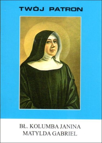 Twój patron - Bł. Kolumba Janina Matylda Gabriel (książka) - ks. Wacław Piszczek CM, biografie, Wydawnictwo Instytut Teologiczny Księży Misjonarzy, 2011 r., oprawa miękka - 65757 9788372168900