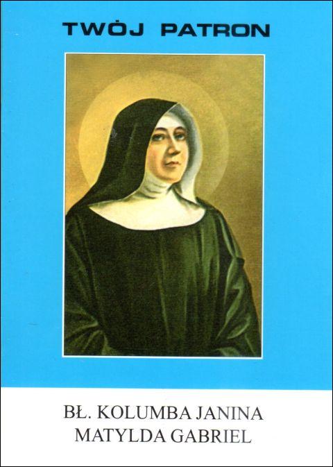 Twój patron - Bł. Kolumba Janina Matylda Gabriel (książka) - ks. Wacław Piszczek CM, biografie, Wydawnictwo Instytut Teologiczny Księży Misjonarzy, 2011 r., oprawa miękka - 65757 9788372168900
