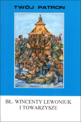 Twój patron - Bł. Wincenty Lewoniuk i towarzysze (książka) - ks. Wacław Piszczek CM, modlitewniki, Wydawnictwo Instytut Teologiczny Księży Misjonarzy, 2009 r., oprawa miękka - 65748 9788372167750