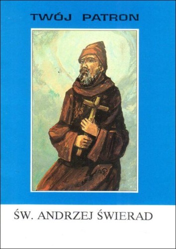 Twój patron - Św. Andrzej Świerad (książka) - ks. Wacław Piszczek CM, modlitewniki, Wydawnictwo Instytut Teologiczny Księży Misjonarzy, 2002 r., oprawa miękka - 65744 9788372163479