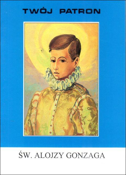 Twój patron - Św. Alojzy Gonzaga (książka) - ks. Wacław Piszczek CM, modlitewniki, Wydawnictwo Instytut Teologiczny Księży Misjonarzy, 2008 r., oprawa miękka - 65743 9788372167248
