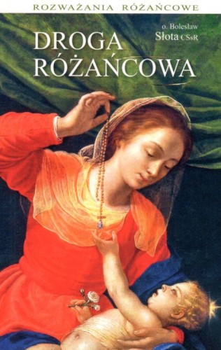 Droga różańcowa (książka) - o. Bolesław Słota, Różaniec św., Wydawnictwo Sióstr Loretanek, 2023 r., oprawa miękka - 65688 9788382121360