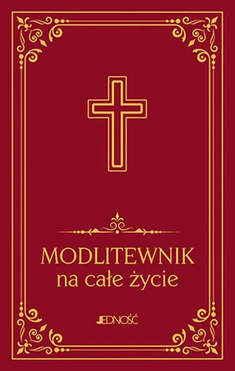 Modlitewnik na całe życie (duży druk) (książka) - Hubert Wołącewicz, modlitewniki, Wydawnictwo Jedność, 2023 r., oprawa twarda - 65448 9788381449069
