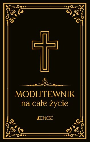 Modlitewnik na całe życie (duży druk) (książka) - Hubert Wołącewicz, modlitewniki, Wydawnictwo Jedność, 2023 r., oprawa twarda - 65447 9788381449069