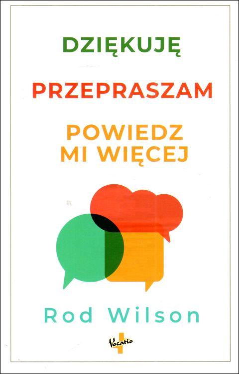 Dziękuję, przepraszam, powiedz mi więcej (książka) - Rod Wilson, psychologia, Oficyna Wydawnicza VOCATIO, 2023 r., oprawa miękka - 65399 9788378293675