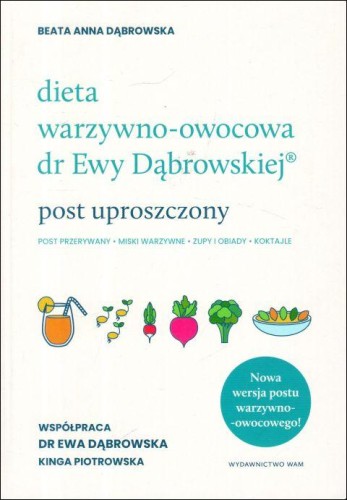 Dieta warzywno-owocowa dr Ewy Dąbrowskiej. Post uproszczony (książka), kuchnia, zdrowie, Wydawnictwo WAM, 2022 r., oprawa twarda - 65374 9788327730459