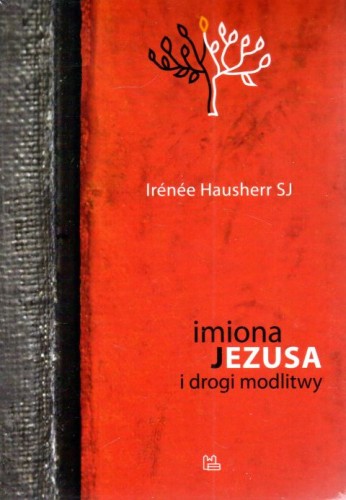 Imiona Jezusa i drogi modlitwy (książka) - Irenee Hausherr, Jezus, Wydawnictwo OO. Benedyktynów TYNIEC, 2023 r., oprawa miękka - 64909 9788382052305