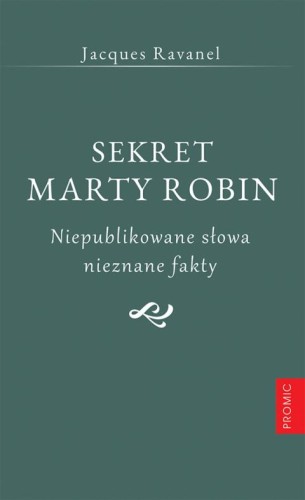 Sekret Marty Robin. Niepublikowane słowa, nieznane fakty (książka) - Jacques Ravanel, biografie, PROMIC, 2020 r., oprawa miękka - 64877 9788367770019