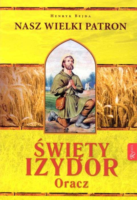 Nasz Wielki Patron, Święty Izydor Oracz (książka) - Henryk Bejda, modlitewniki, Dom Wydawniczy Rafael, 2023 r., oprawa miękka - 64835 9788367719384