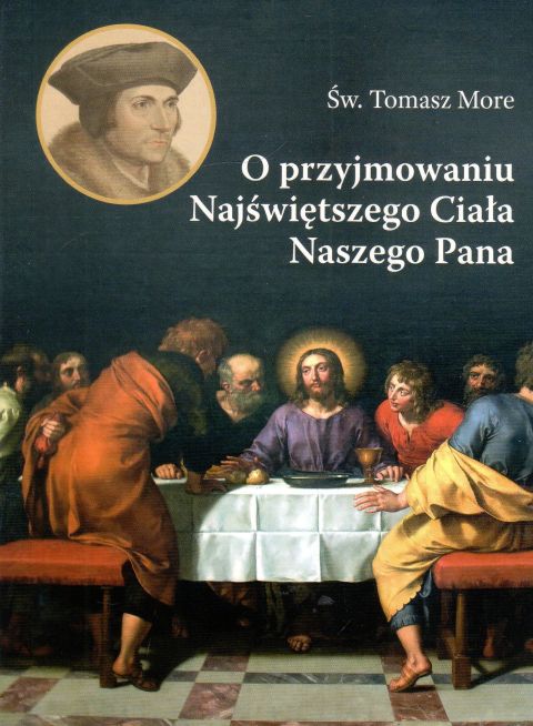 O przyjmowaniu Najświętszego Ciała Naszego Pana (książka) - Św. Tomasz More, Eucharystia, Wydawnictwo AA - Kraków, 2023 r., oprawa miękka - 64657 9788378649274