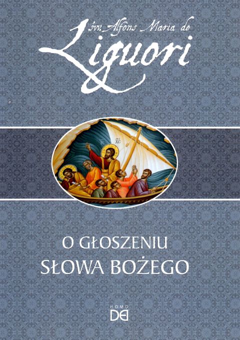 O głoszeniu Słowa Bożego (książka) - Alfons Maria Liguori, naukowe, Wydawnictwo Homo Dei, 2023 r., oprawa miękka - 64593 9788365939944