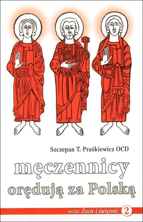 Męczennicy orędują za Polską (książka) - ks. Szczepan Praśkiewicz, Karmelici, Wydawnictwo OO. Karmelitów Bosych, 2023 r., oprawa miękka - 64591 9788376046839