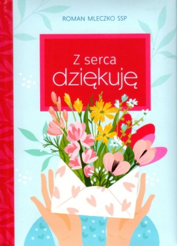 Z serca dziękuje - seria: dobre życzenia 4 (książka) - Roman Mleczko, sentencje, Edycja św. Pawła, 2023 r., oprawa twarda - 64538 9788381315142