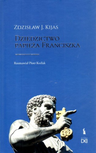 Dziedzictwo Papieża Franciszka (książka) - Zdzisław J. Kijas, wywiad, HOMO DEI, 2023 r., oprawa twarda - 64526 9788374854634