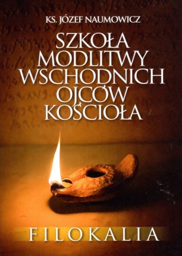 Szkoła modlitwy wschodnich Ojców Kościoła. Filokalia (książka) - ks. prof. Józef Naumowicz, modlitwa, Wydawnictwo Fronda, 2023 r., oprawa miękka - 64343 9788380798564