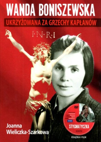 Wanda Boniszewska. Ukrzyżowana za grzechy kapłanów (książka) - Joanna Wieliczka-Szarkowa, biografie, Wydawnictwo AA - Kraków, 2023 r., oprawa twarda - 64338 9788378647553