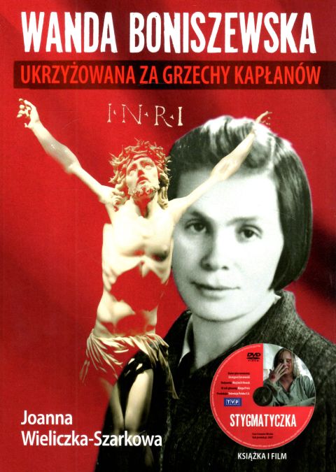 Wanda Boniszewska. Ukrzyżowana za grzechy kapłanów (książka) - Joanna Wieliczka-Szarkowa, biografie, Wydawnictwo AA - Kraków, 2023 r., oprawa twarda - 64338 9788378647553