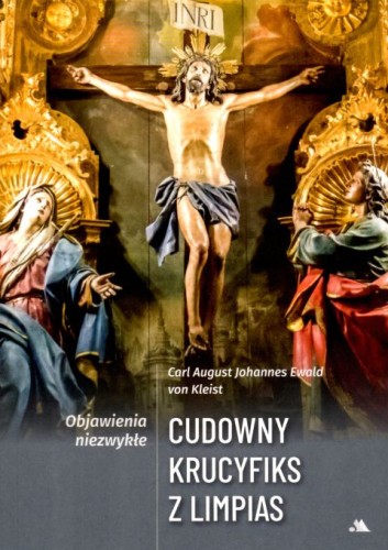 Cudowny krucyfiks z Limpias. Objawienia niezwykłe (książka) - Carl August Johannes Ewald von Kleist, objawienia, cuda, Wydawnictwo AA - Kraków, 2023 r., oprawa miękka - 64335 9788378647874