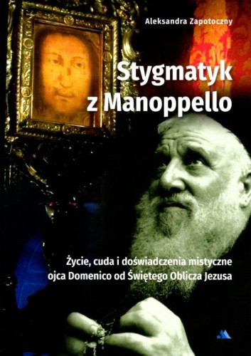 Stygmatyk z Manoppello (książka) - Aleksandra Zapotoczny, biografie, Wydawnictwo AA - Kraków, 2023 r., oprawa miękka - 64334 9788378647935