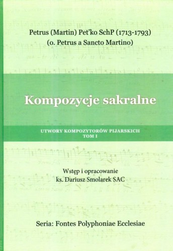 Kompozycje sakralne. Utwory kompozytorów pijarskich Tom I - ks. Dariusz Smolarek  (opr.) , śpiewniki, POLIHYMNIA, 2022 r., oprawa twarda - 64278 9790693132058