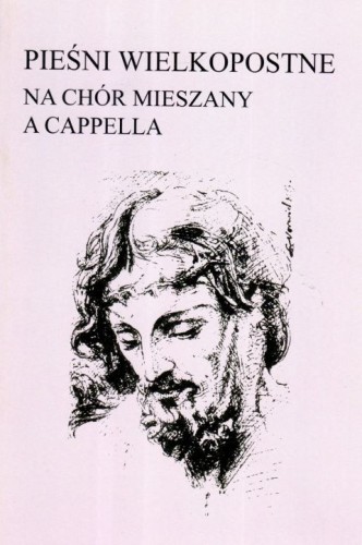 Pieśni wielkopostne na chór mieszany a cappella - Marta Pijas  (red.) , śpiewniki, POLIHYMNIA, 2021 r., oprawa miękka - 64272 9790693131785