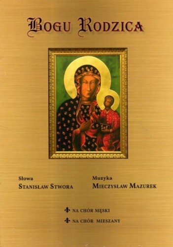 Bogu Rodzica. Na chór męski, na chór mieszany - Mieczysław Mazurek, Stanisław Stwora, śpiewniki, POLIHYMNIA, 2017 r., oprawa miękka - 64269 9790693130597