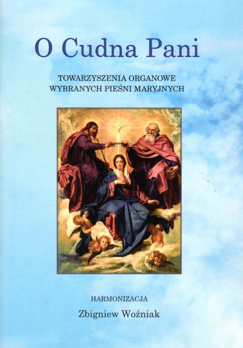 O Cudna Pani. Towarzyszenia organowe wybranych pieśni Maryjnych - Zbigniew Woźnik, śpiewniki, POLIHYMNIA, 2022 r., oprawa miekka - 64268 9790693132256