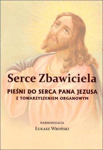 Serce Zbawiciela. Pieśni do Serca Pana Jezusa z towarzyszeniem organowym - Łukasz Wroński, śpiewniki, POLIHYMNIA, 2022 r., oprawa miękka - 64267 9790693132249