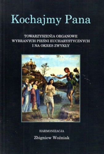 Kochajmy Pana. Towarzyszenia organowe wybranych pieśni eucharystycznych i na okres zwykły - Zbigniew Woźnik, śpiewniki, POLIHYMNIA, 2022 r., oprawa miekka - 64266 9790693132355