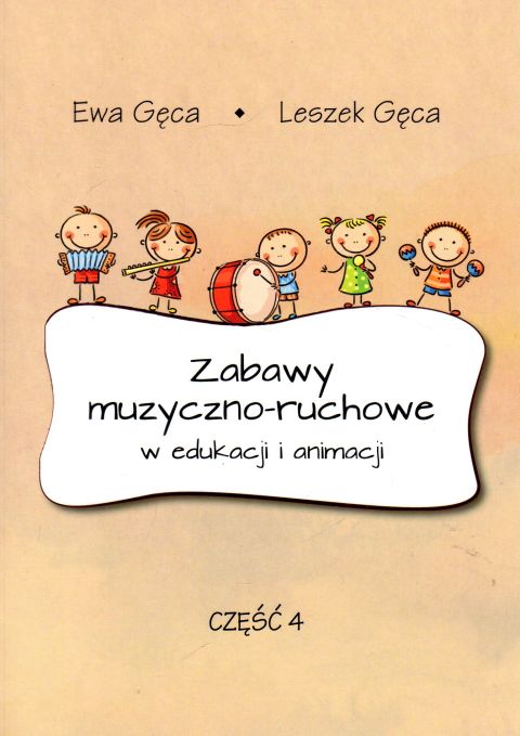 Zabawy muzyczno-ruchowe w edukacji i animacji cz.4 - Ewa Gęca, Leszek Gęca, śpiewniki, POLIHYMNIA, 2022 r., oprawa miękka - 64263 9790693132140