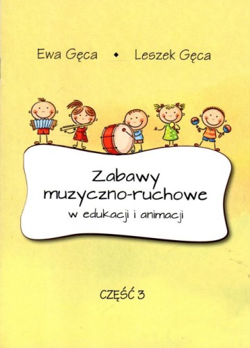 Zabawy muzyczno-ruchowe w edukacji i animacji cz.3 - Ewa Gęca, Leszek Gęca, śpiewniki, POLIHYMNIA, 2022 r., oprawa miękka - 64262 9790693132133