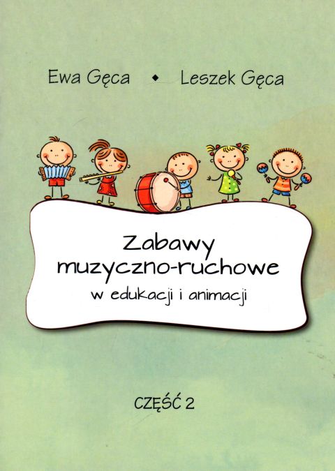Zabawy muzyczno-ruchowe w edukacji i animacji cz.2 - Ewa Gęca, Leszek Gęca, śpiewniki, POLIHYMNIA, 2022 r., oprawa miękka - 64261 9790693132126
