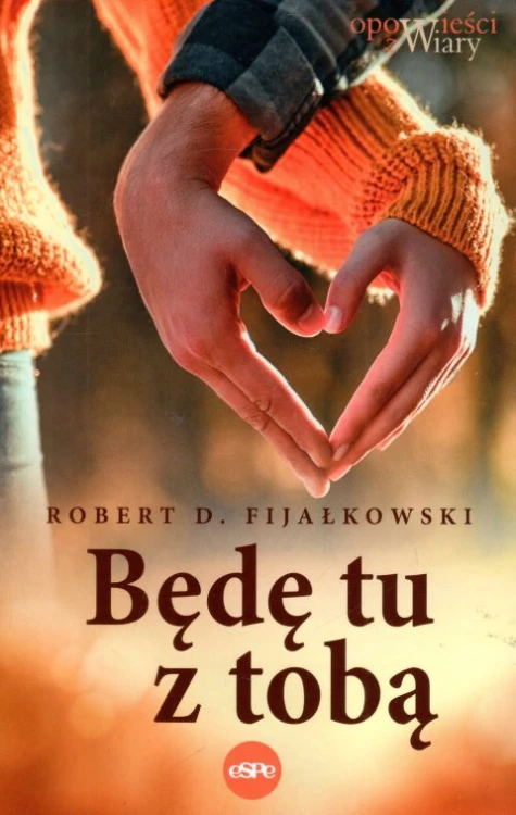 Będę tu z tobą (książka) - Robert D. Fijałkowski, powieść, Wydawnictwo eSPe, 2023 r., oprawa miękka - 64210 9788382011890