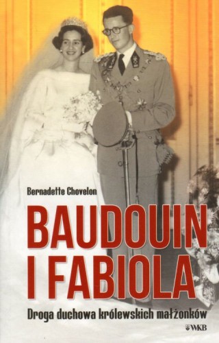 Baoudouin i Fabiola. Droga duchowa królewskich małżonków (książka) - Bernadette Chovelon, Karmelici, Wydawnictwo OO. Karmelitów Bosych, 2022 r., oprawa miękka - 64111 9788376046693