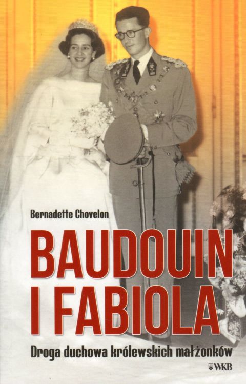 Baoudouin i Fabiola. Droga duchowa królewskich małżonków (książka) - Bernadette Chovelon, Karmelici, Wydawnictwo OO. Karmelitów Bosych, 2022 r., oprawa miękka - 64111 9788376046693