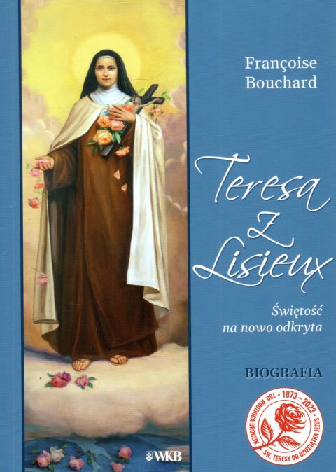 Teresa z Lisieux. Świętość na nowo odkryta (książka) - Fran?oise Bouchard, Karmelici, Wydawnictwo OO. Karmelitów Bosych, 2023 r., oprawa miękka - 64109 9788376046815