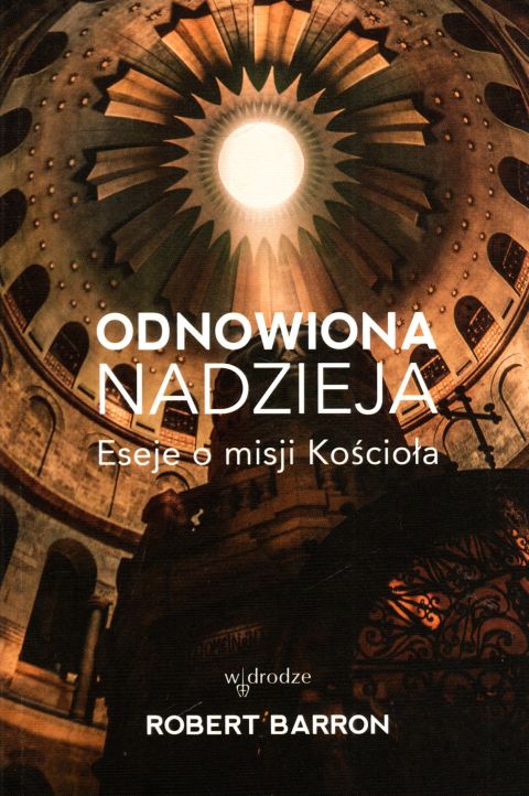 Odnowiona nadzieja. Eseje o misji Kościoła (książka) - Robert Barron, Kościół, Wydawnictwo W drodze, 2023 r., oprawa miękka ze skrzydełkami - 64095 9788379065196